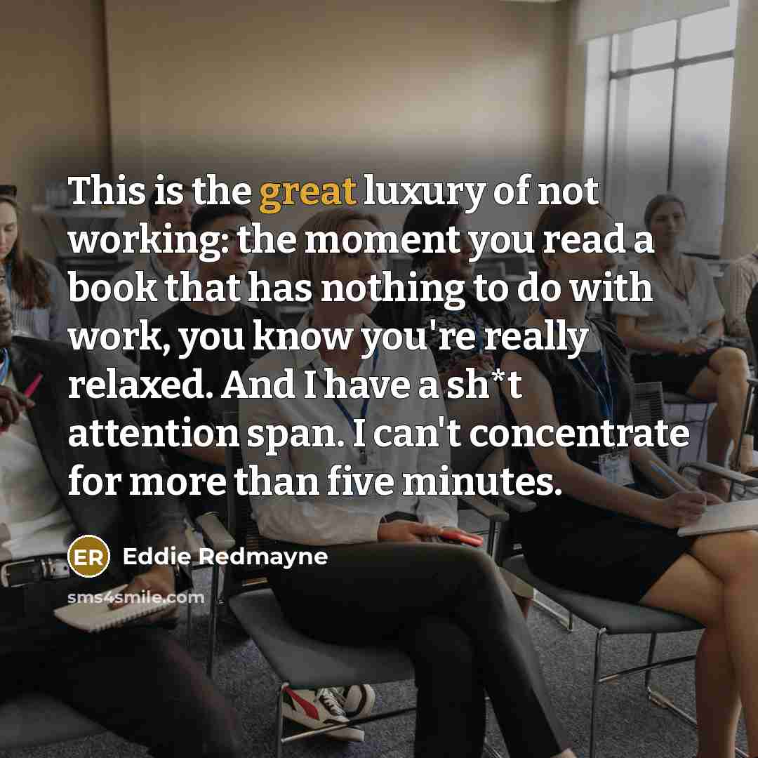 “This is the great luxury of not working: the moment…” quote by Eddie Redmayne