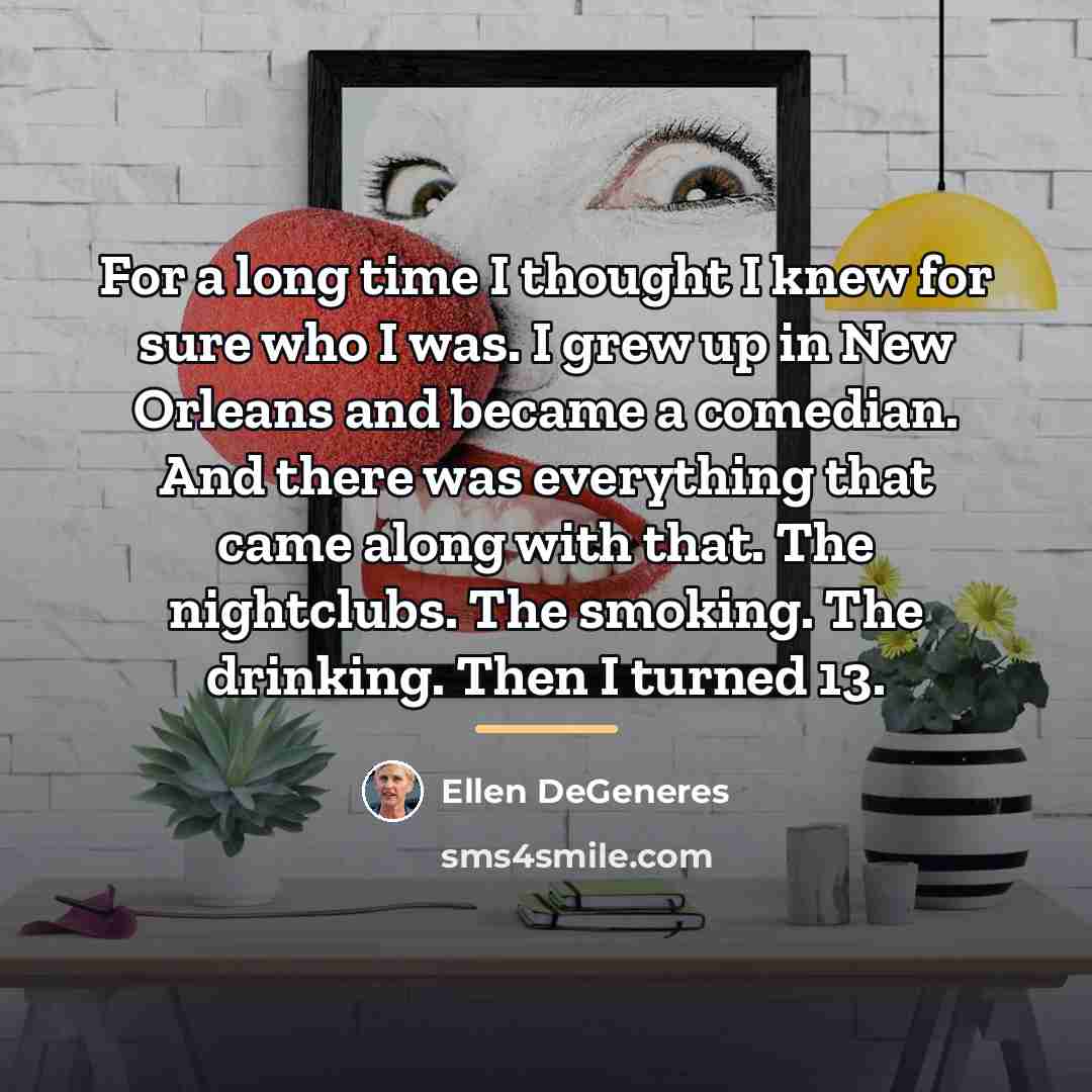 “For a long time I thought I knew for sure…” quote by Ellen DeGeneres