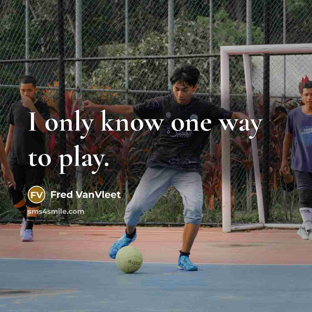 “I only know one way to play.” quote by Fred VanVleet