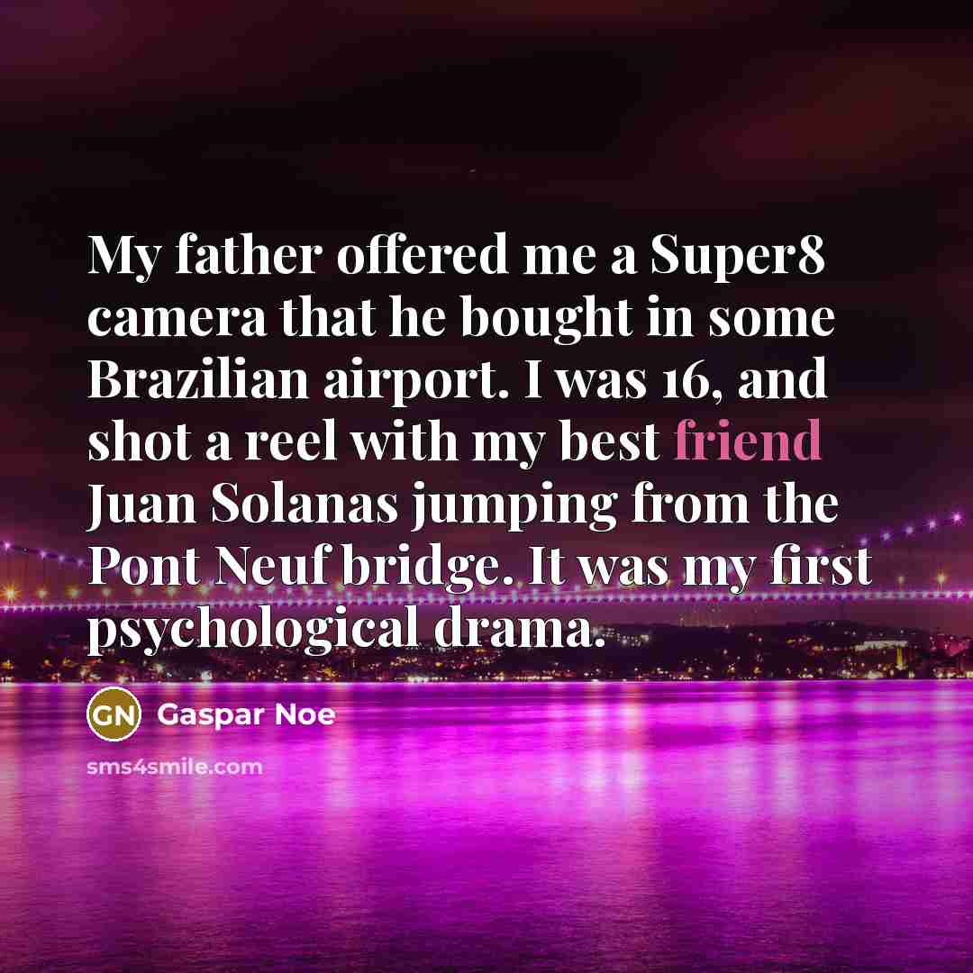 “My father offered me a Super8 camera that he bought…” quote by Gaspar Noe