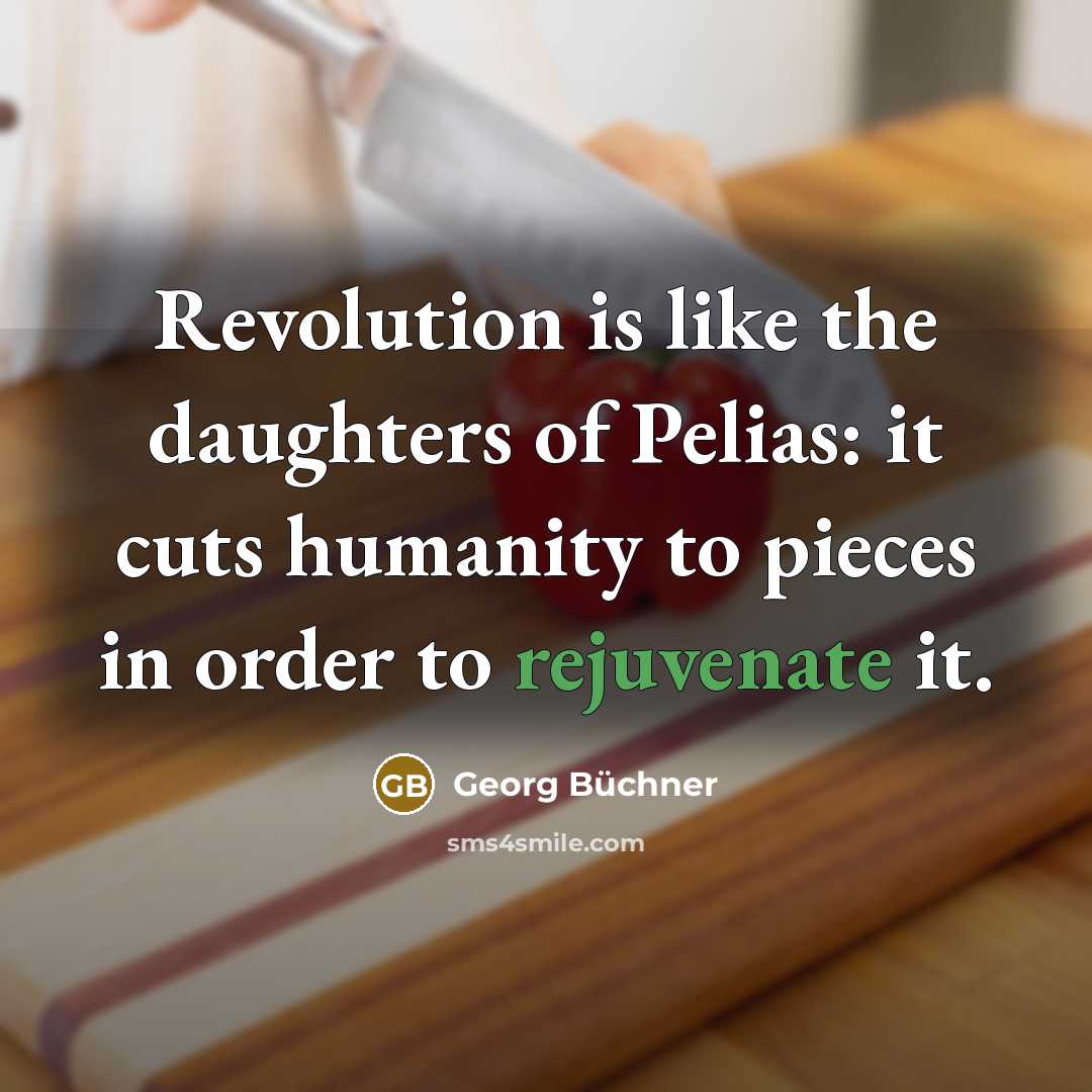 “Revolution is like the daughters of Pelias: it cuts humanity…” quote by Georg Buchner