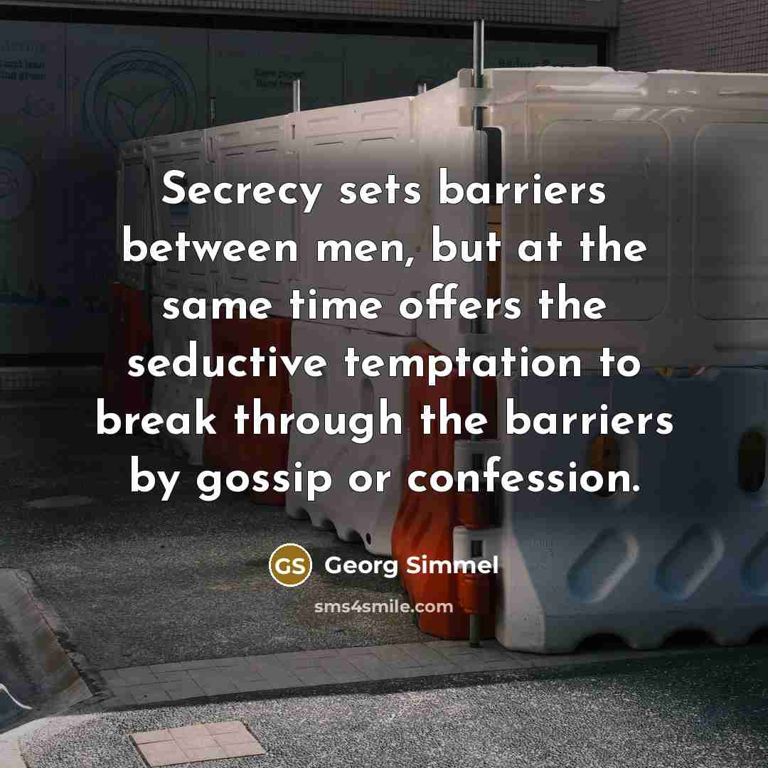 “Secrecy sets barriers between men, but at the same time…” quote by Georg Simmel