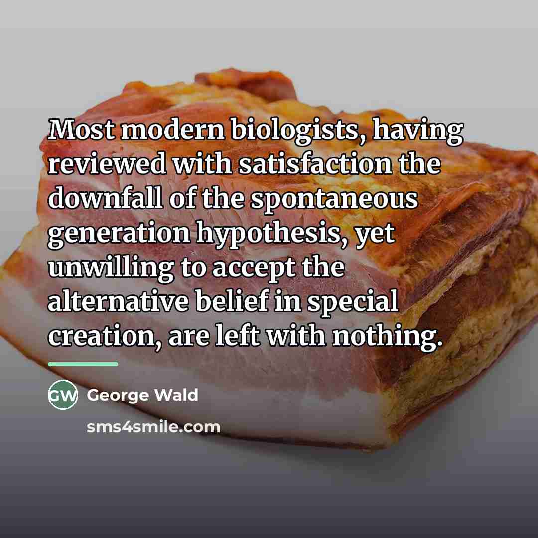 “Most modern biologists, having reviewed with satisfaction the downfall of…” quote by George Wald