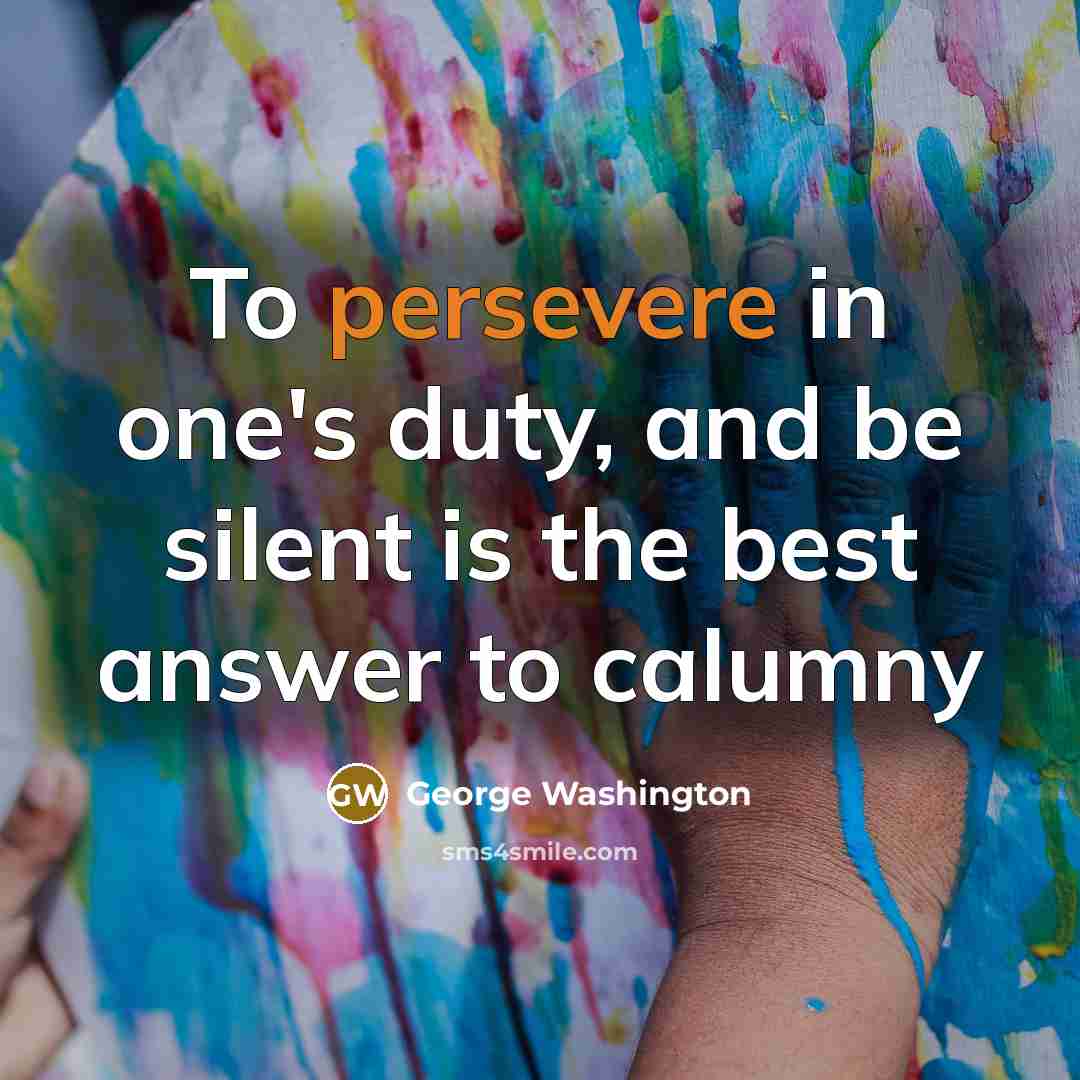 “To persevere in one's duty, and be silent is the…” quote by George Washington