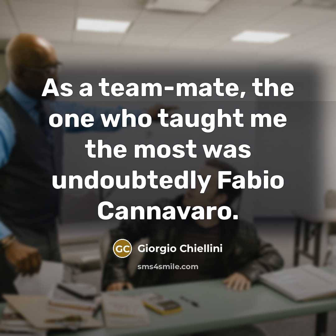 “As a team-mate, the one who taught me the most was undoubtedly Fabio Cannavaro.” quote by Giorgio Chiellini