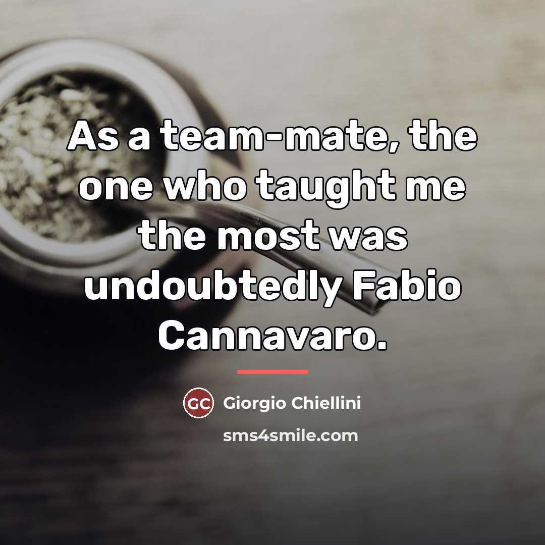 “As a team-mate, the one who taught me the most…” quote by Giorgio Chiellini