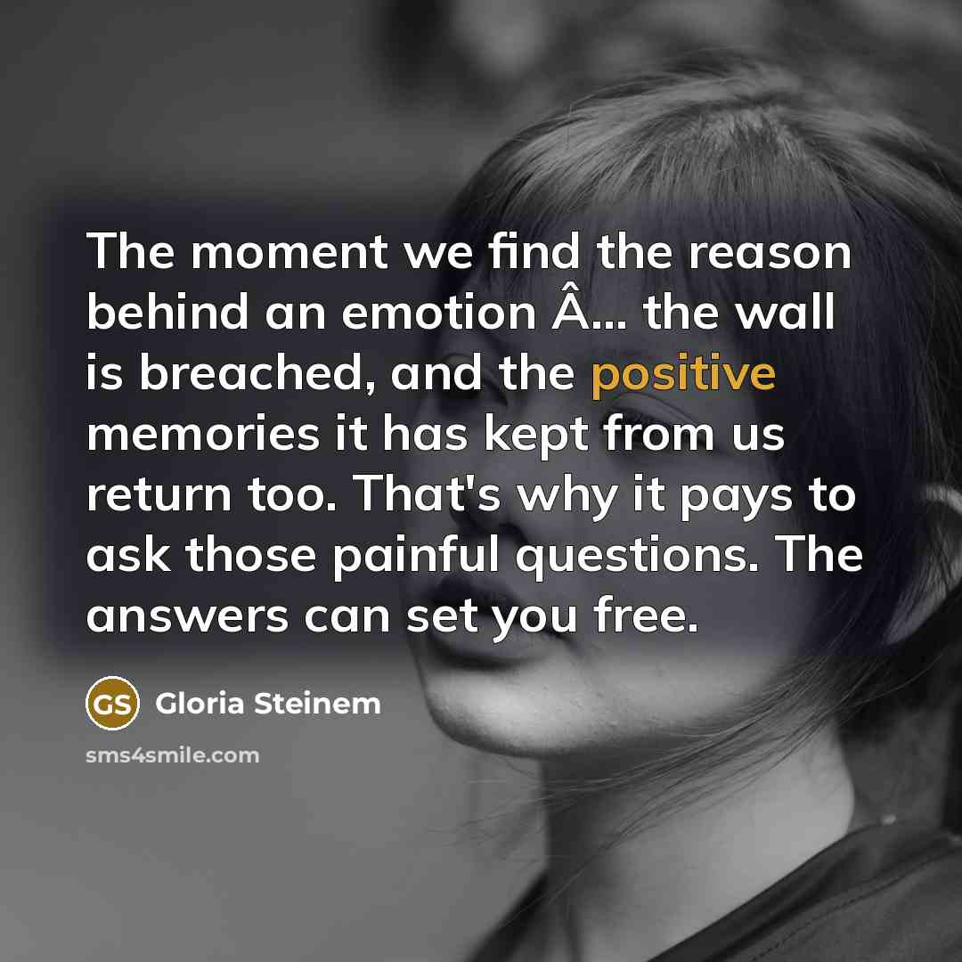 “The moment we find the reason behind an emotion Â…” quote by Gloria Steinem