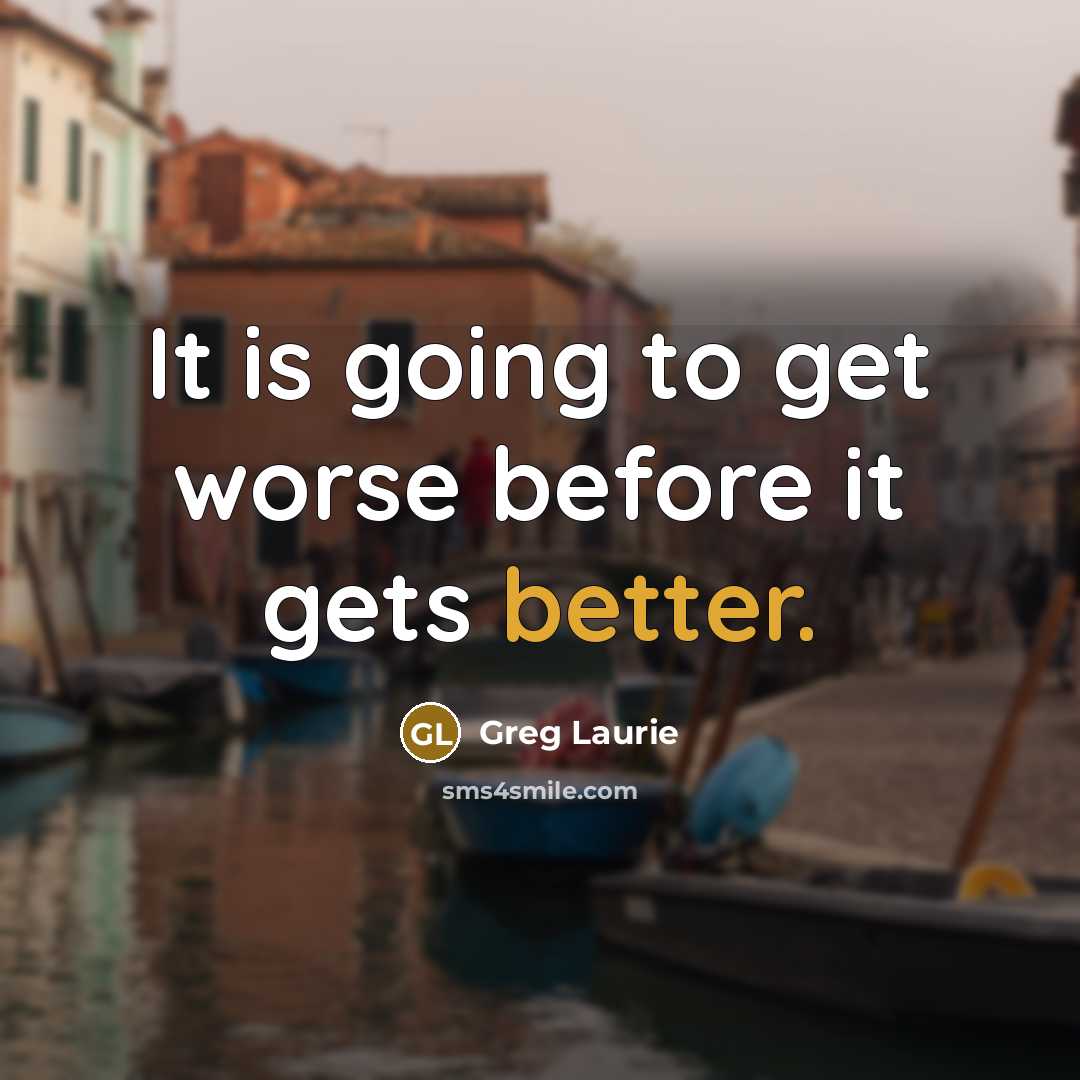 “It is going to get worse before it gets better.” quote by Greg Laurie