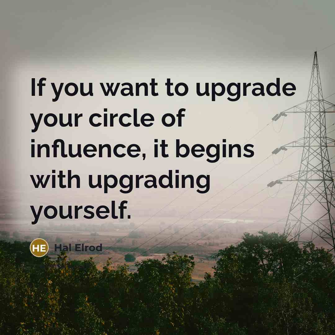 “If you want to upgrade your circle of influence, it…” quote by Hal Elrod