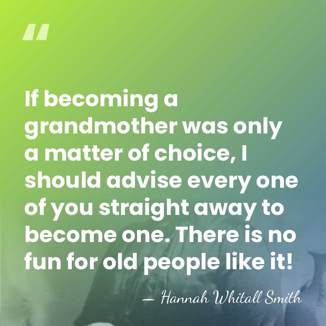 If becoming a grandmother was only a matter of choice, I should&hellip; - Hannah Whitall Smith