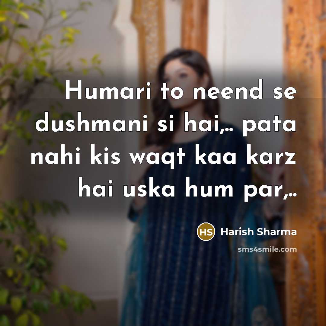 “Humari to neend se dushmani si hai,.. pata nahi kis waqt kaa karz hai uska hum par,..” quote by Harish Sharma