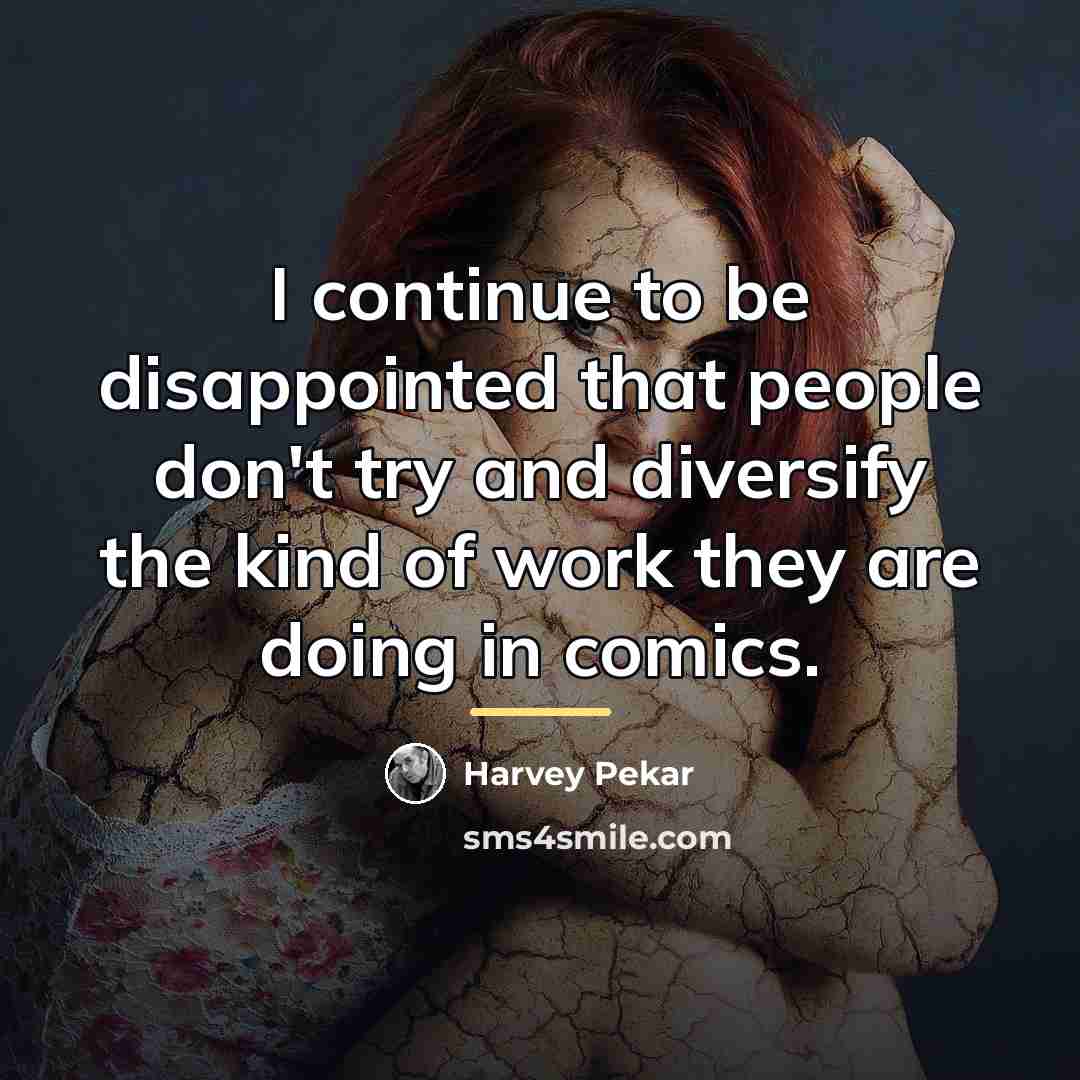 “I continue to be disappointed that people don't try and…” quote by Harvey Pekar