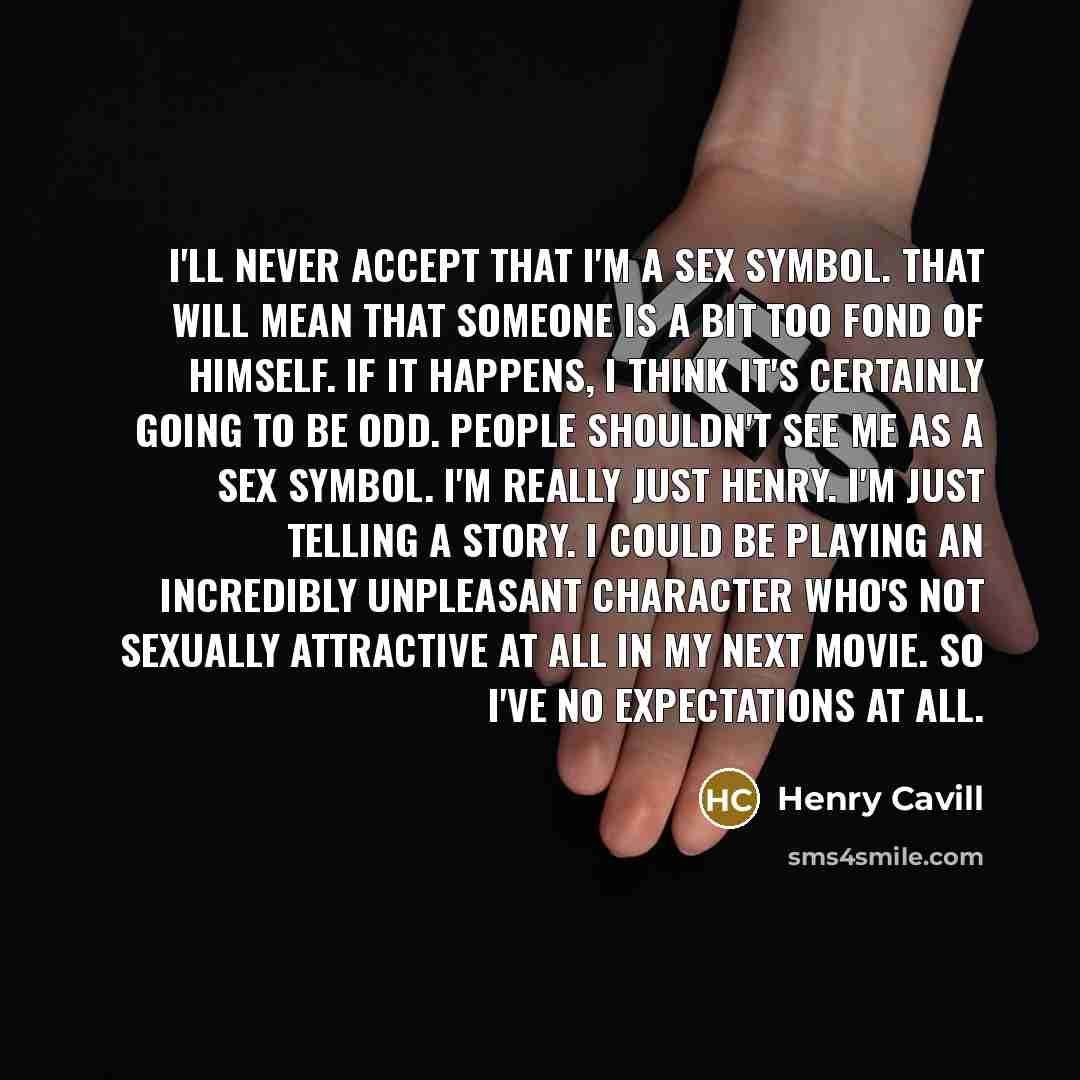 “I'll never accept that I'm a sex symbol. That will…” quote by Henry Cavill