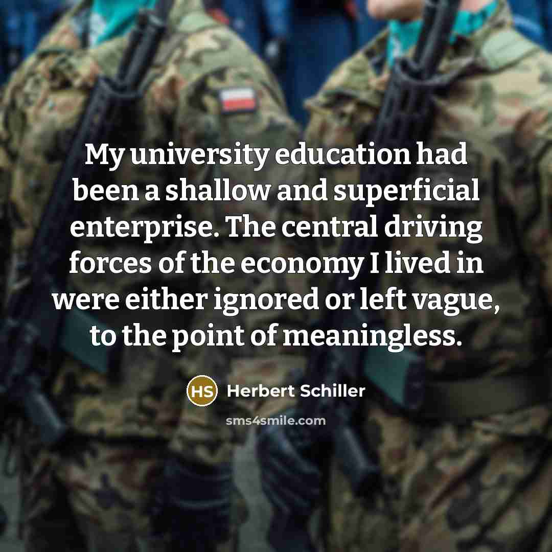 “My university education had been a shallow and superficial enterprise.…” quote by Herbert Schiller