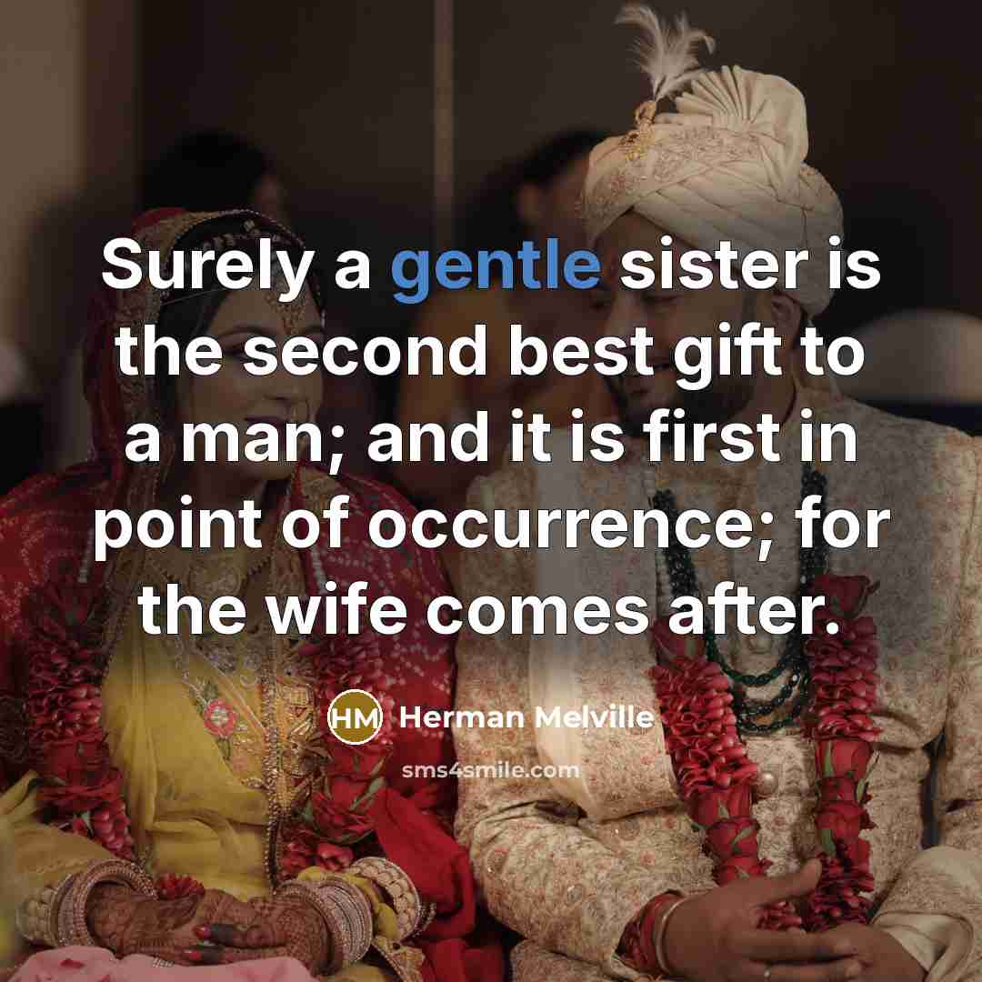 “Surely a gentle sister is the second best gift to…” quote by Herman Melville