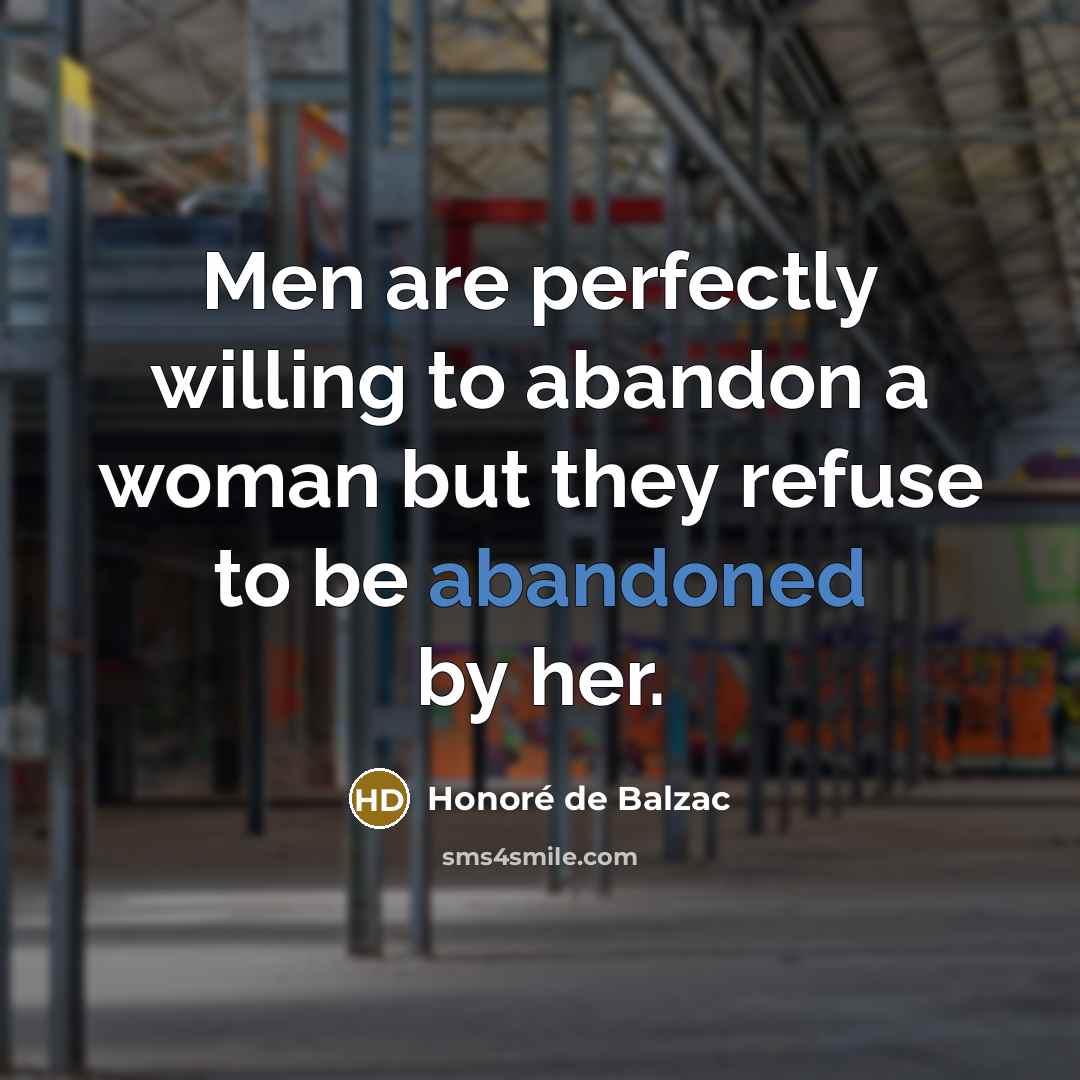 “Men are perfectly willing to abandon a woman but they…” quote by Honore de Balzac