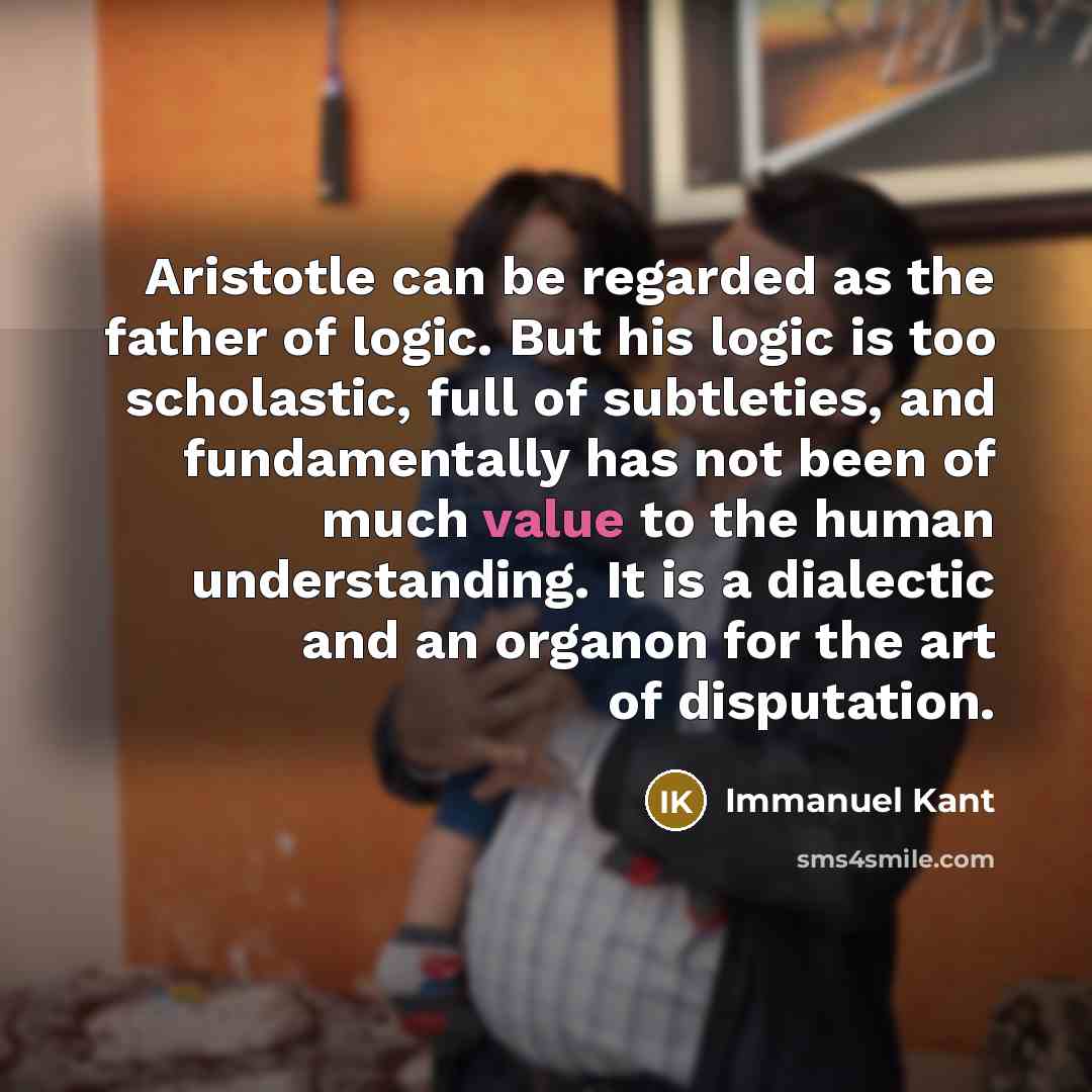 “Aristotle can be regarded as the father of logic. But…” quote by Immanuel Kant