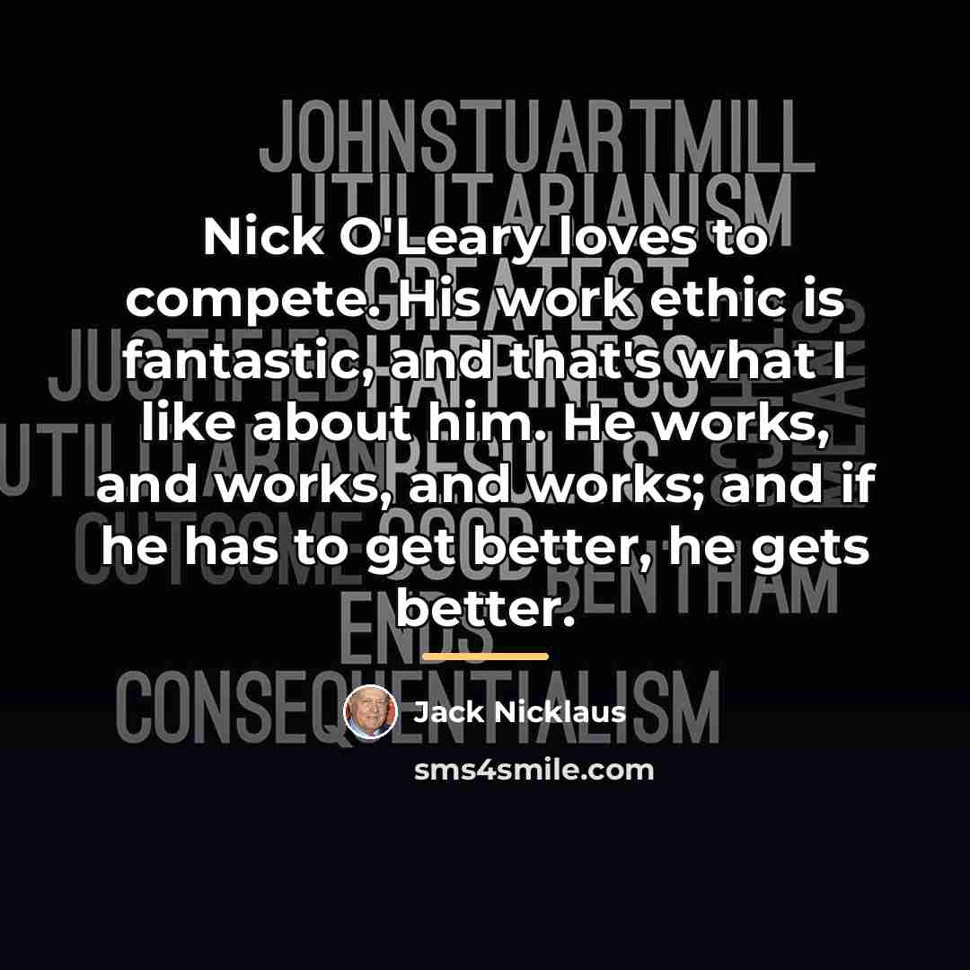 “Nick O'Leary loves to compete. His work ethic is fantastic,…” quote by Jack Nicklaus
