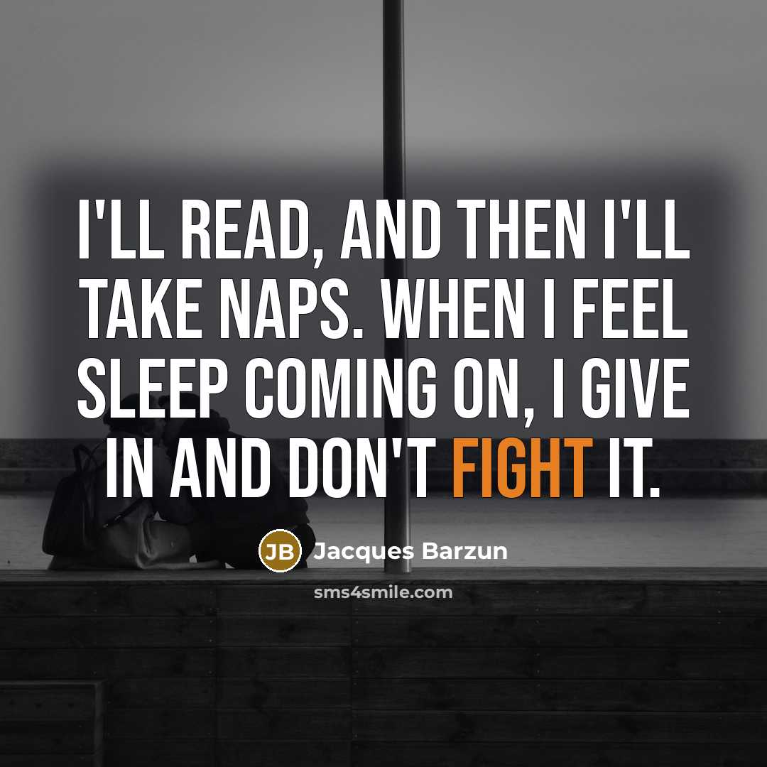 “I'll read, and then I'll take naps. When I feel…” quote by Jacques Barzun