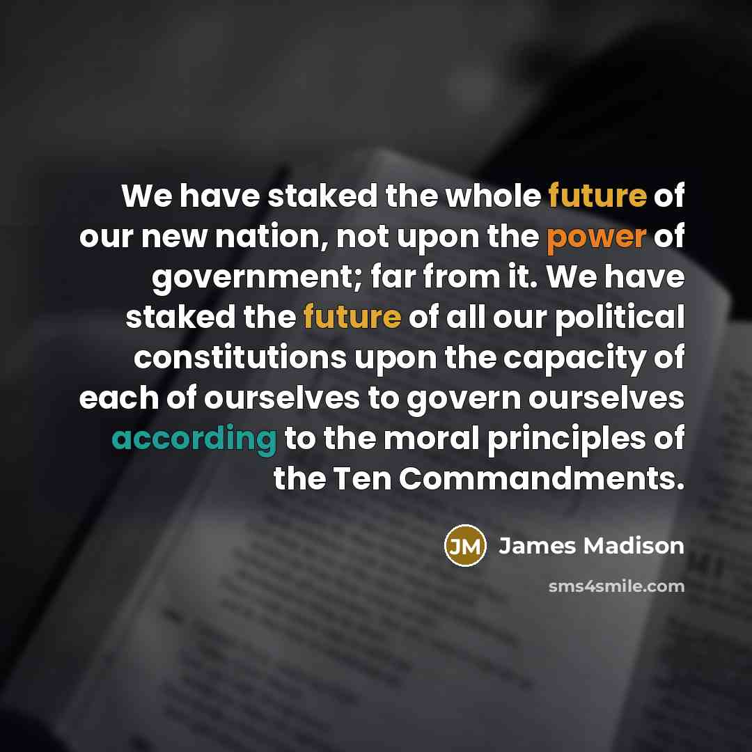 “We have staked the whole future of our new nation,…” quote by James Madison