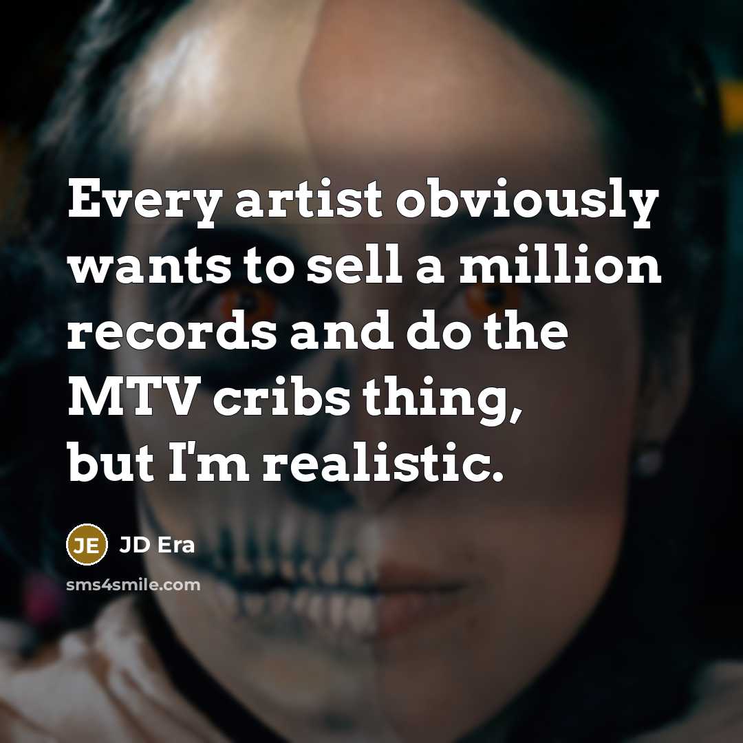 “Every artist obviously wants to sell a million records and…” quote by JD Era