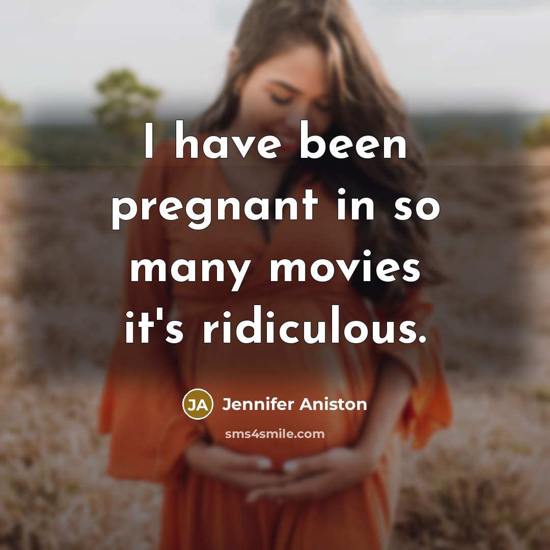 “I have been pregnant in so many movies it's ridiculous.” quote by Jennifer Aniston