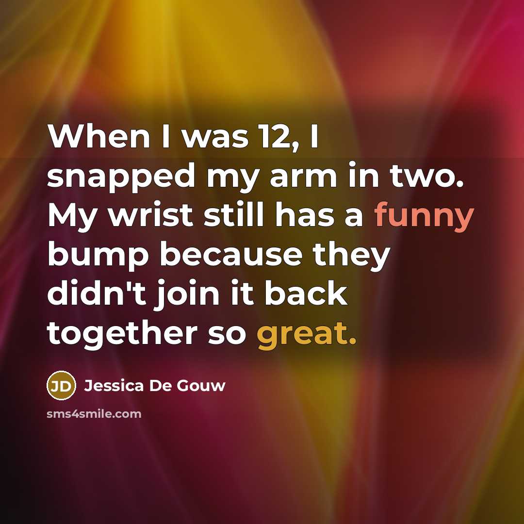 “When I was 12, I snapped my arm in two.…” quote by Jessica De Gouw