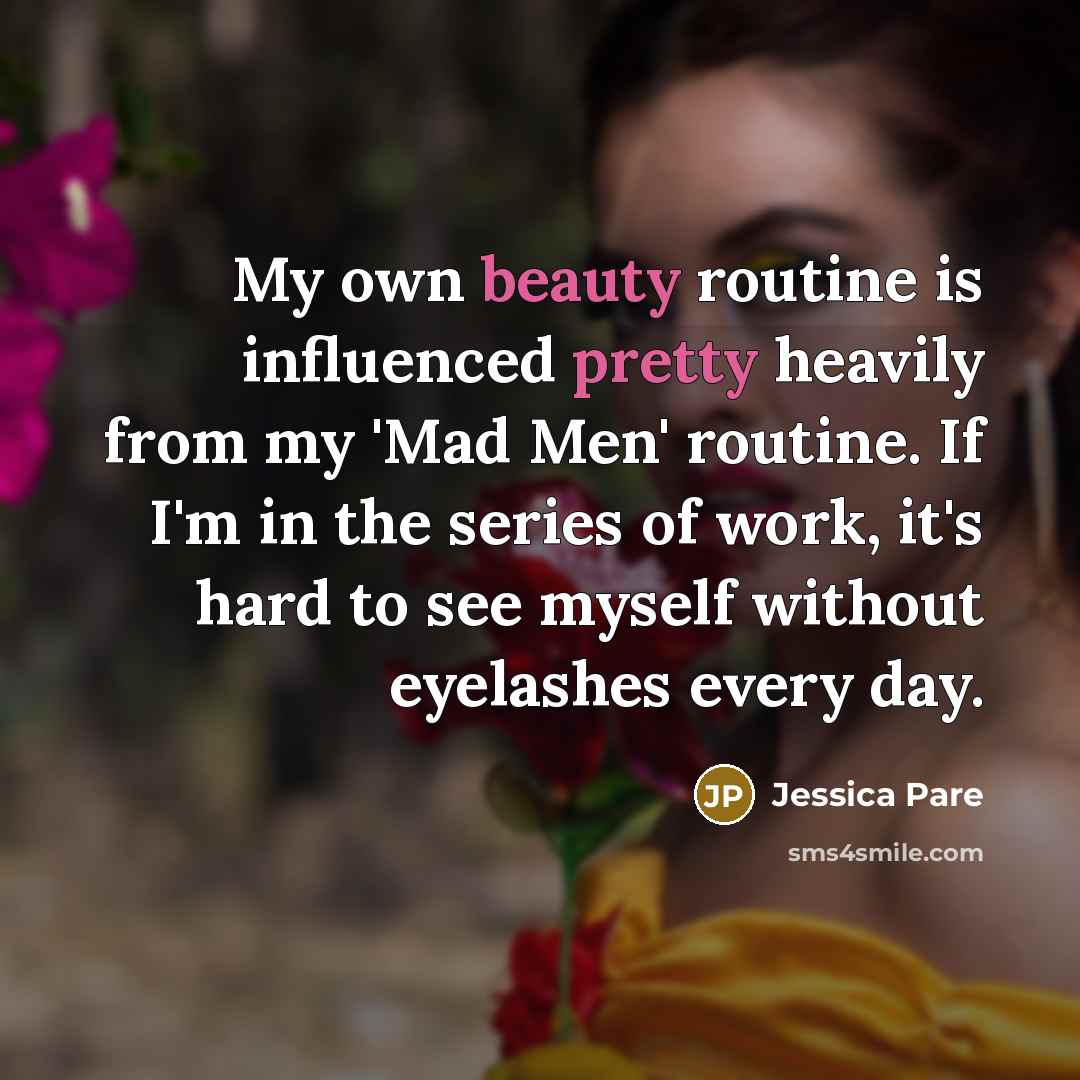 “My own beauty routine is influenced pretty heavily from my…” quote by Jessica Pare