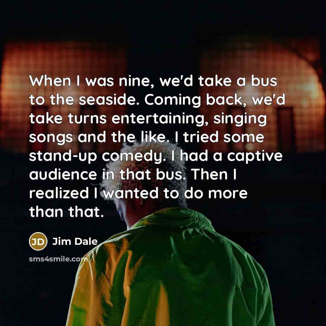 “When I was nine, we'd take a bus to the…” quote by Jim Dale
