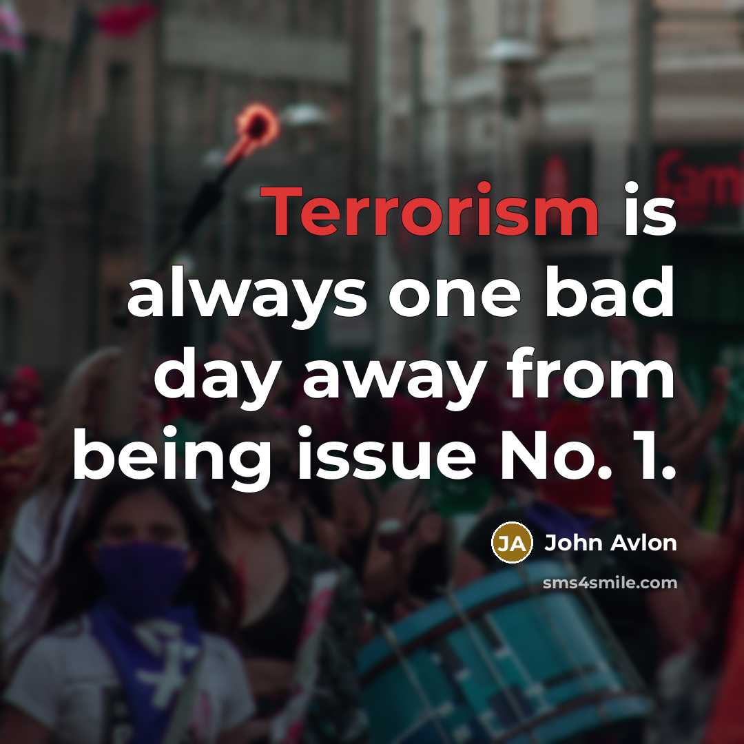 “Terrorism is always one bad day away from being issue…” quote by John Avlon