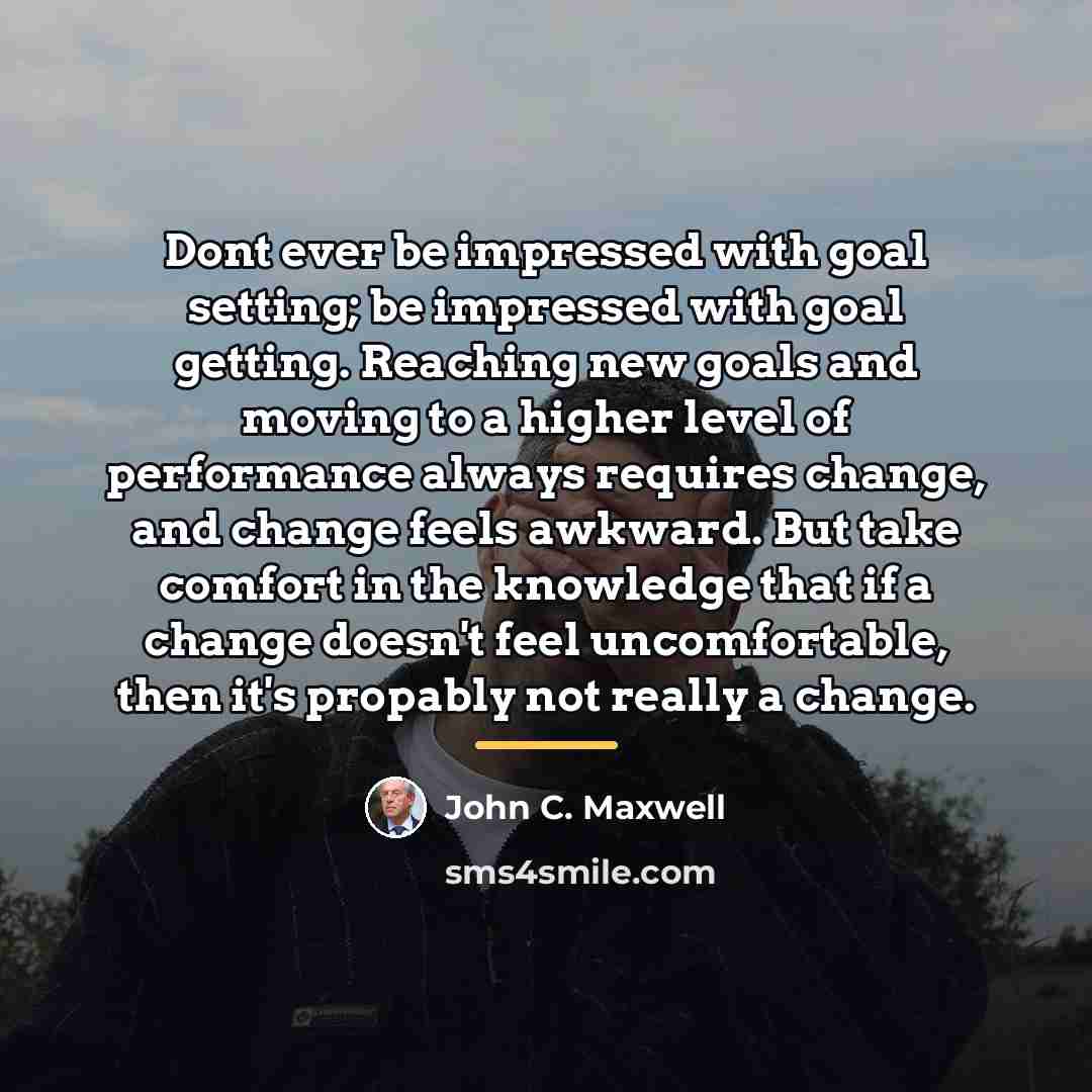 “Dont ever be impressed with goal setting; be impressed with…” quote by John C. Maxwell