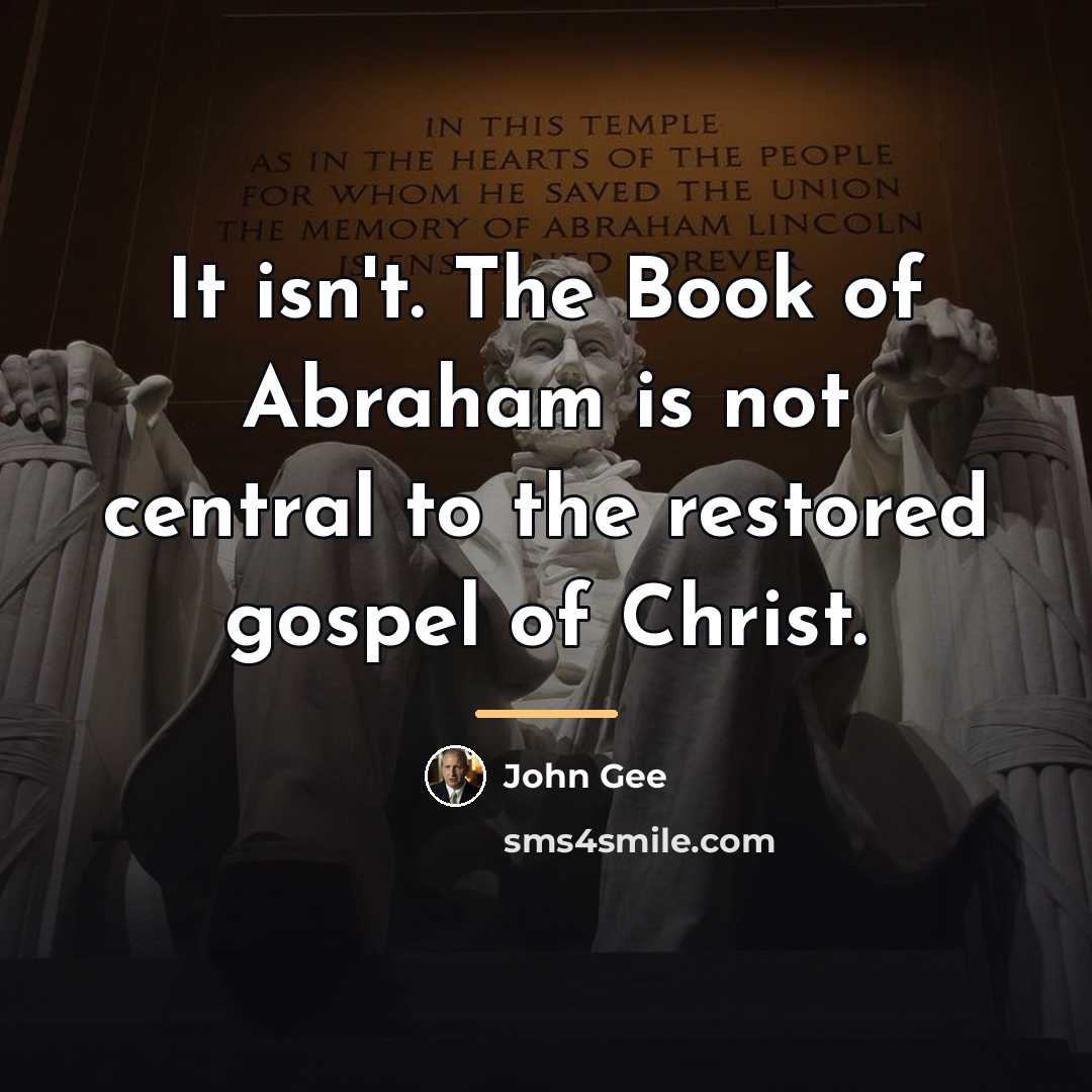 “It isn't. The Book of Abraham is not central to…” quote by John Gee