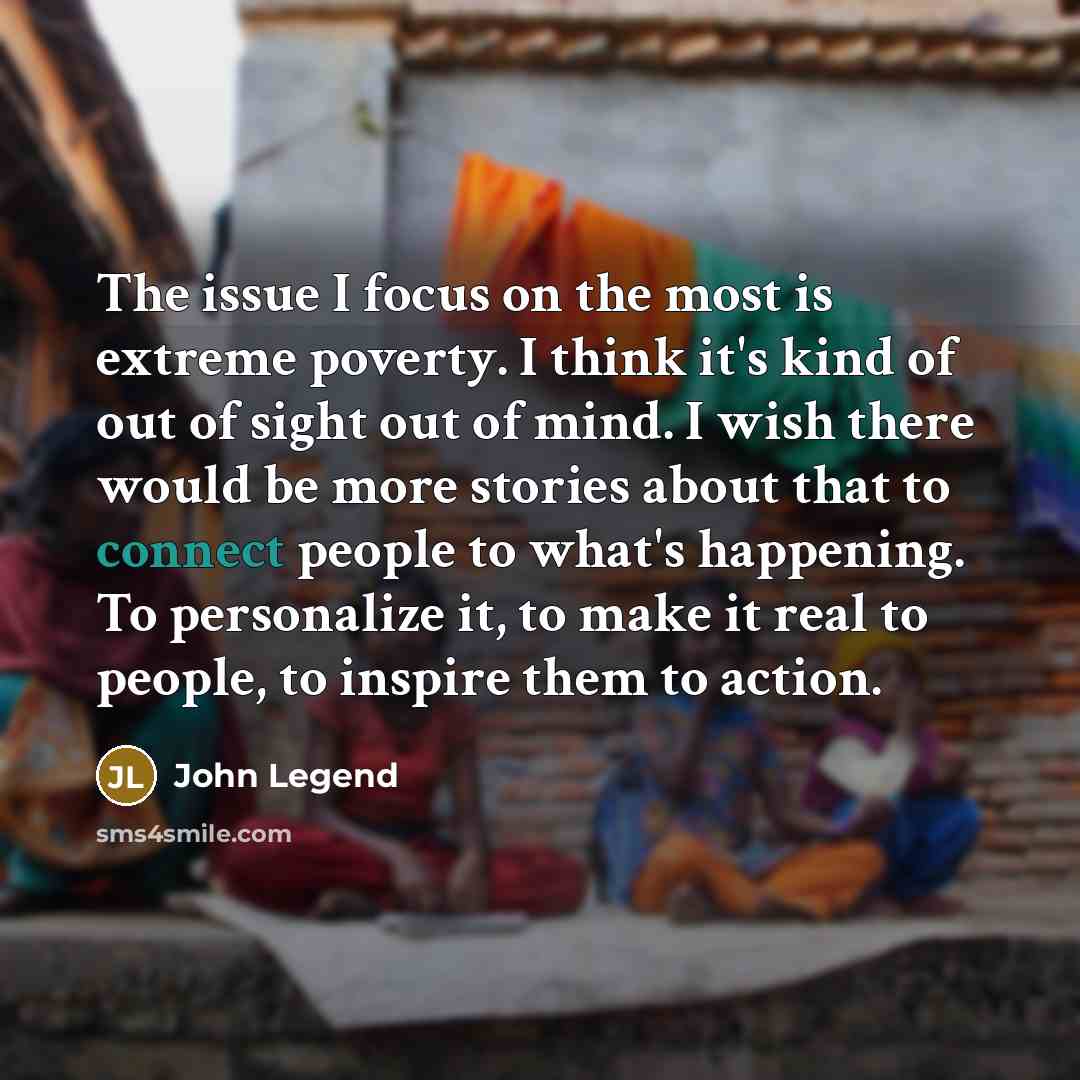 “The issue I focus on the most is extreme poverty.…” quote by John Legend