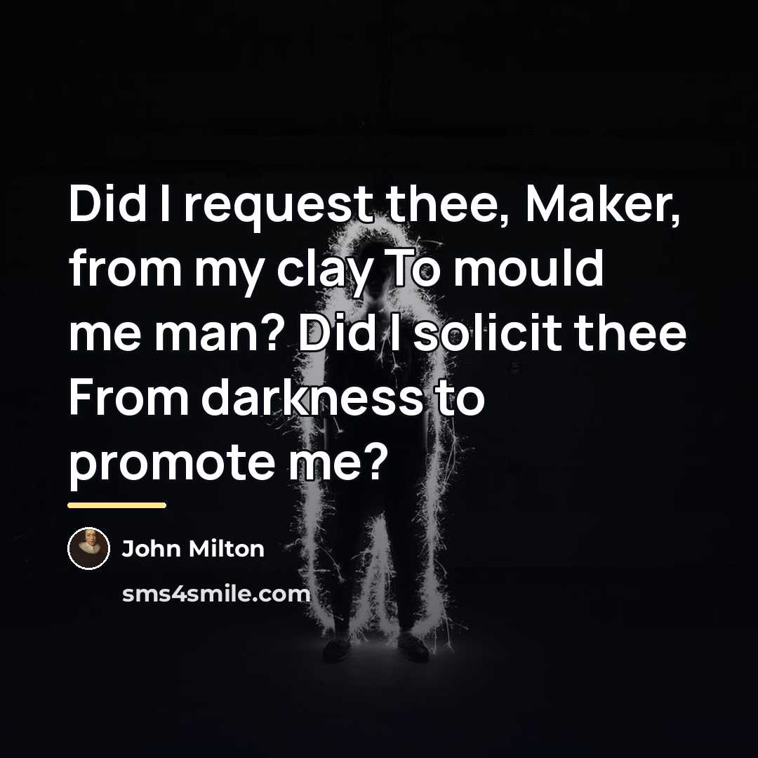 “Did I request thee, Maker, from my clay To mould…” quote by John Milton