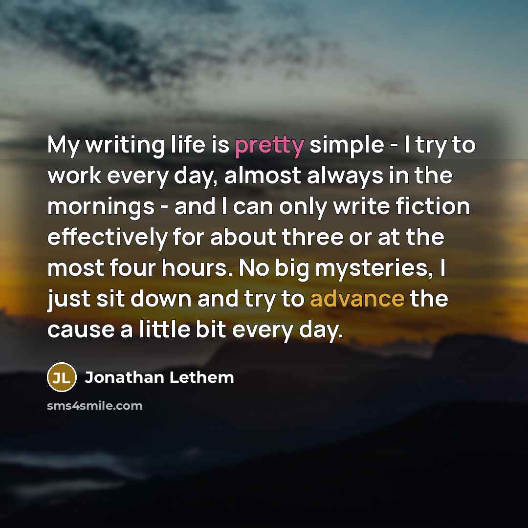 “My writing life is pretty simple - I try to…” quote by Jonathan Lethem