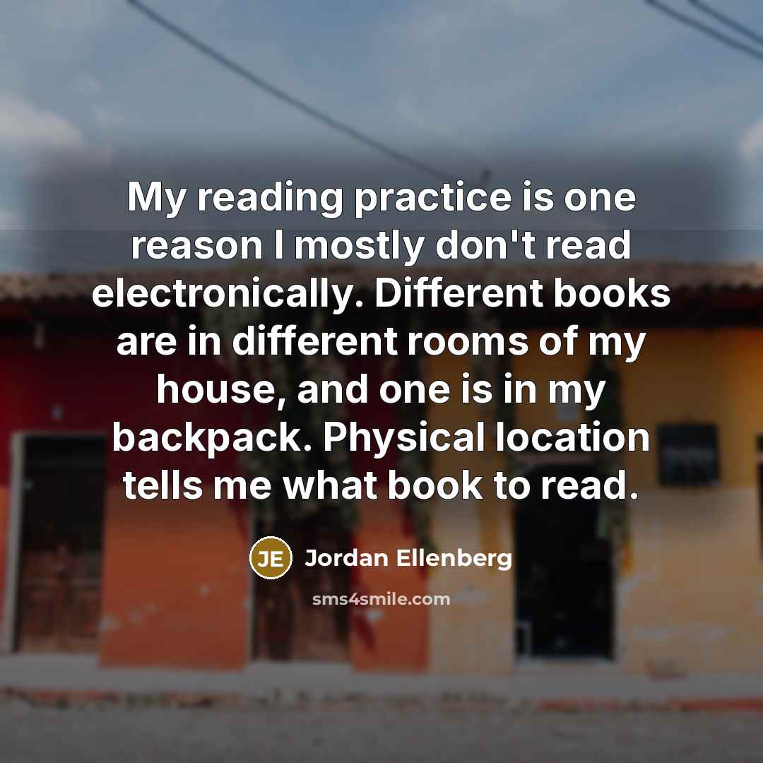 “My reading practice is one reason I mostly don't read…” quote by Jordan Ellenberg