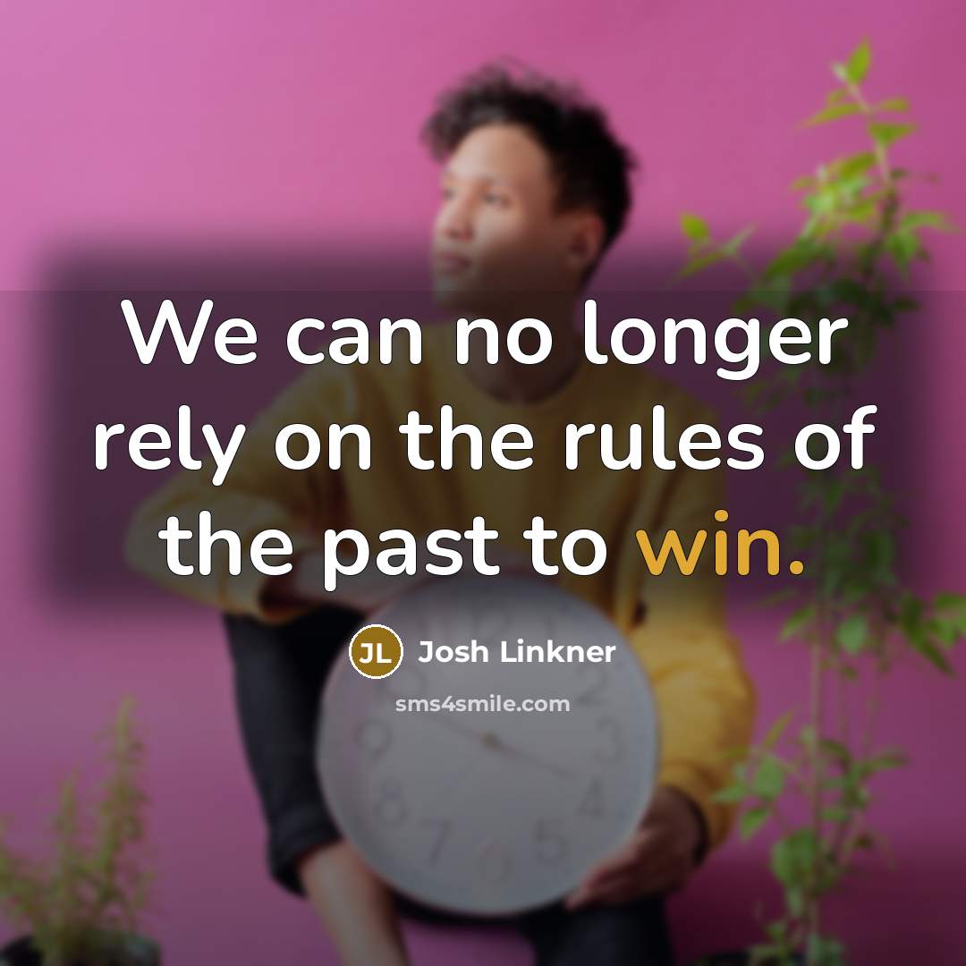 “We can no longer rely on the rules of the…” quote by Josh Linkner