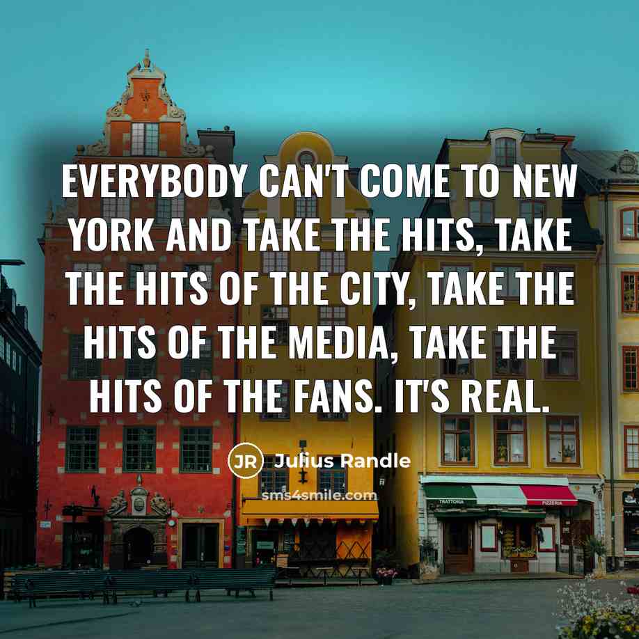 “Everybody can't come to New York and take the hits,…” quote by Julius Randle
