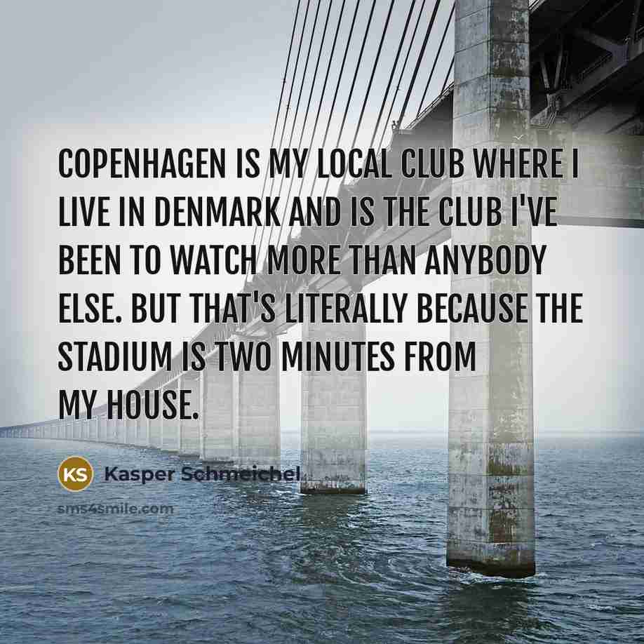 “Copenhagen is my local club where I live in Denmark…” quote by Kasper Schmeichel