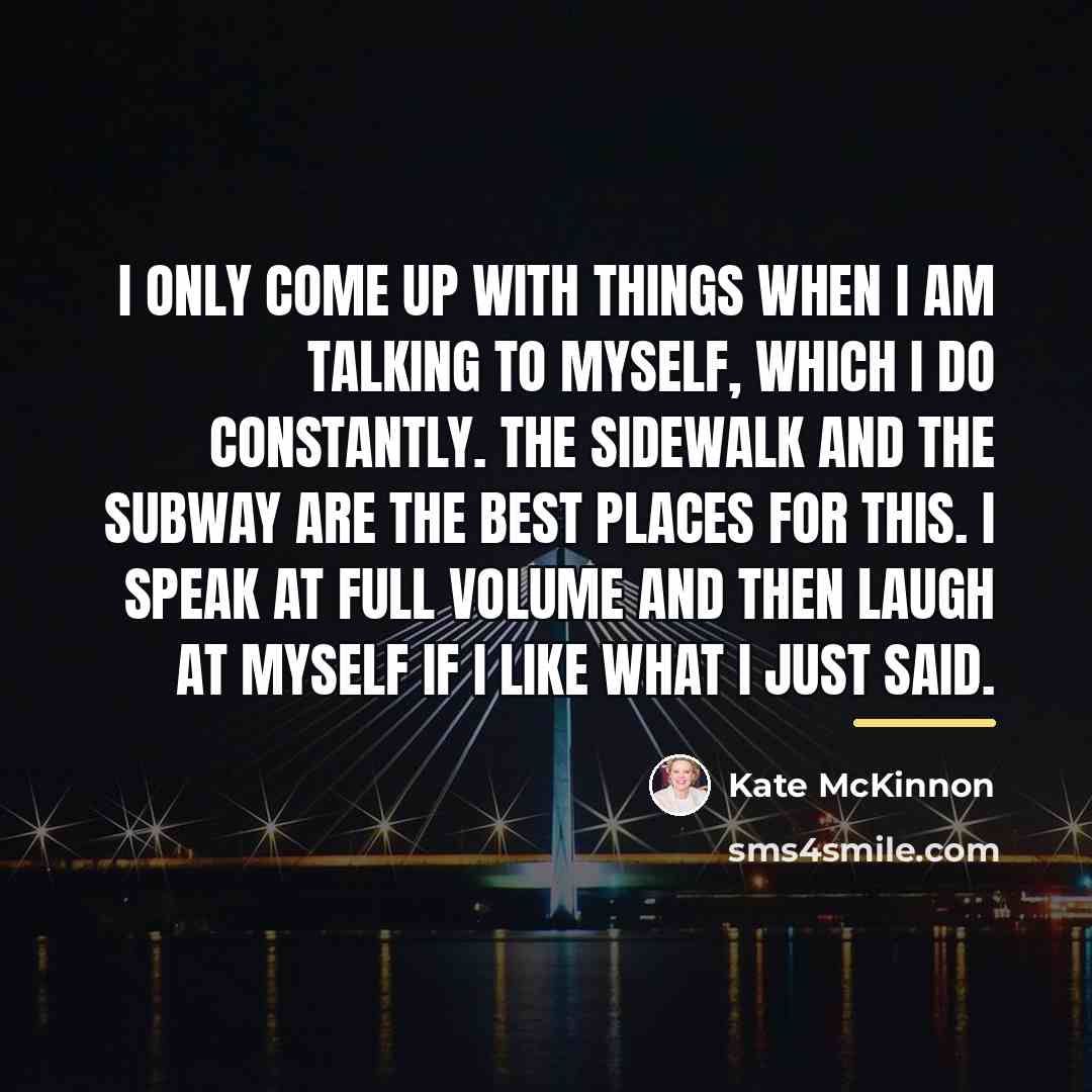 “I only come up with things when I am talking…” quote by Kate McKinnon