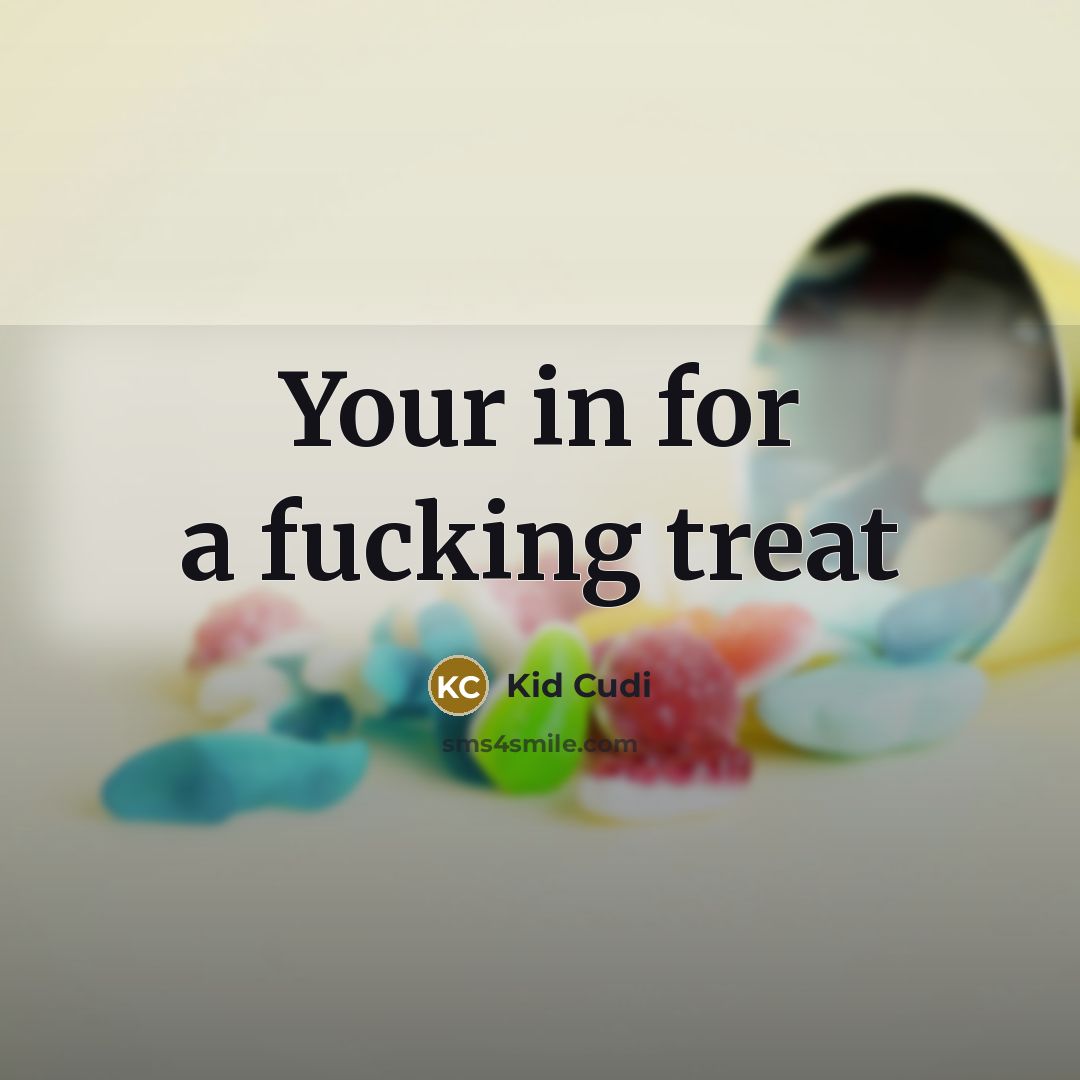 “Your in for a fucking treat…” quote by Kid Cudi