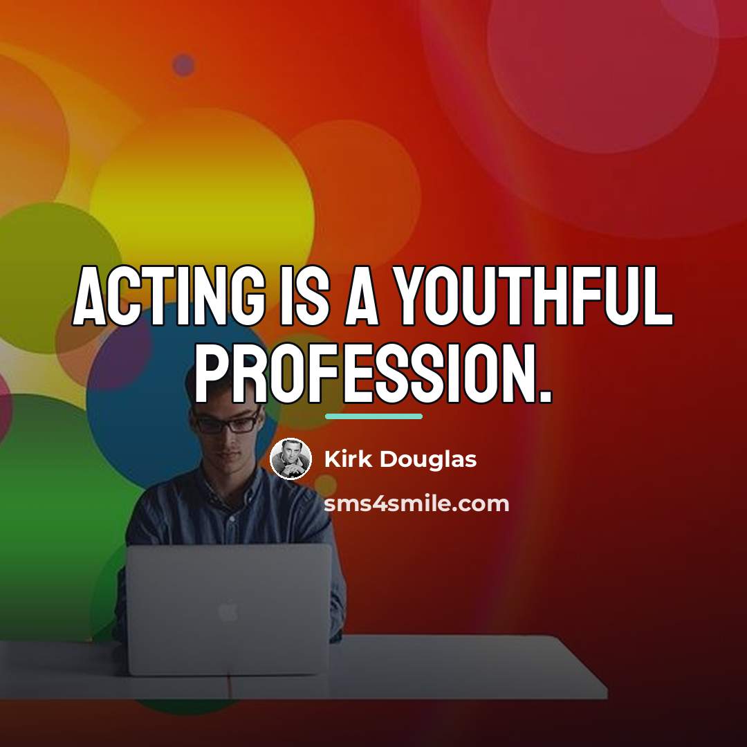 “Acting is a youthful profession.…” quote by Kirk Douglas