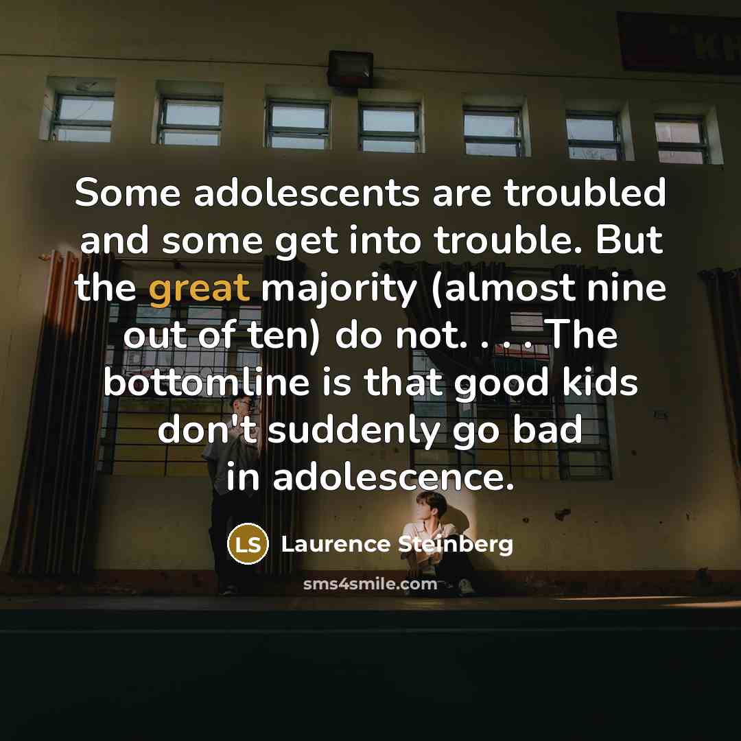 “Some adolescents are troubled and some get into trouble. But…” quote by Laurence Steinberg