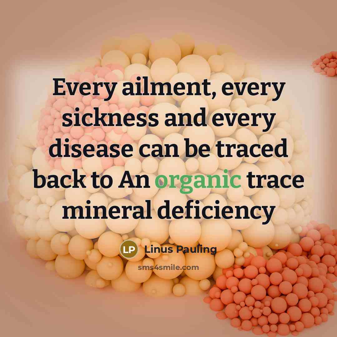“Every ailment, every sickness and every disease can be traced…” quote by Linus Pauling