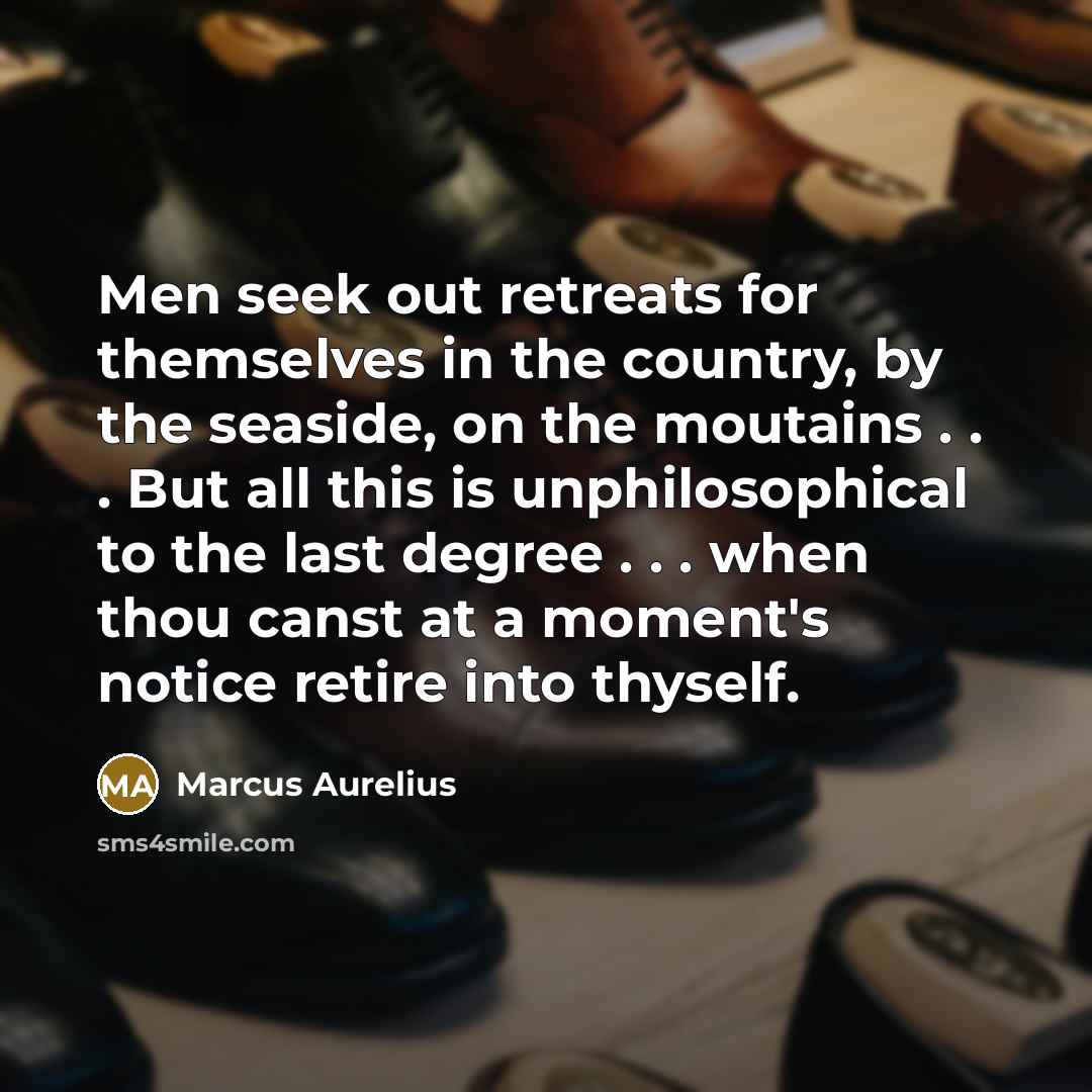 “Men seek out retreats for themselves in the country, by…” quote by Marcus Aurelius