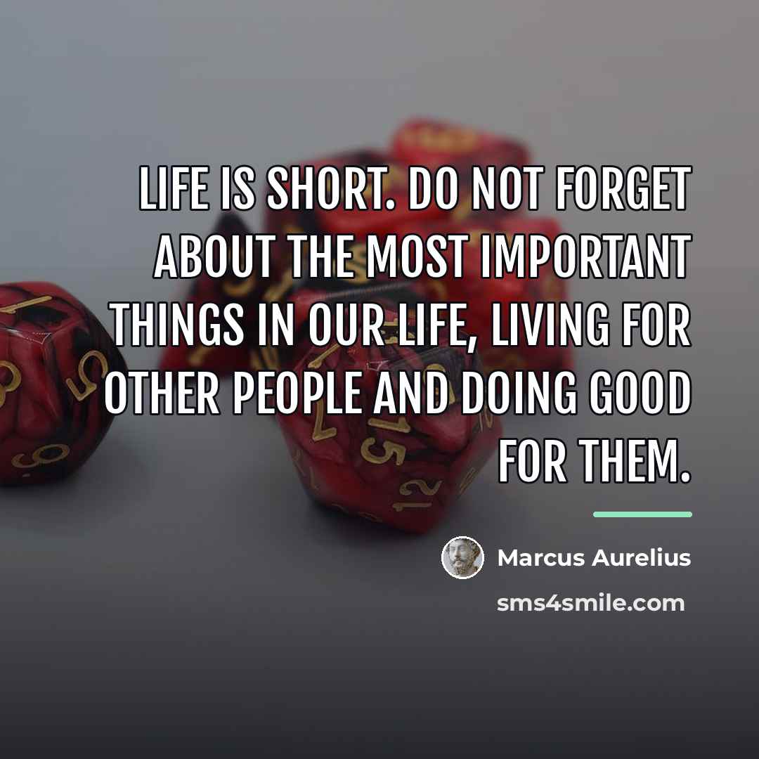 “Life is short. Do not forget about the most important…” quote by Marcus Aurelius