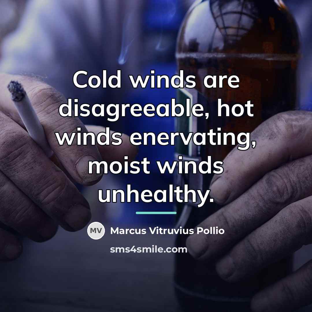 “Cold winds are disagreeable, hot winds enervating, moist winds unhealthy.…” quote by Marcus Vitruvius Pollio
