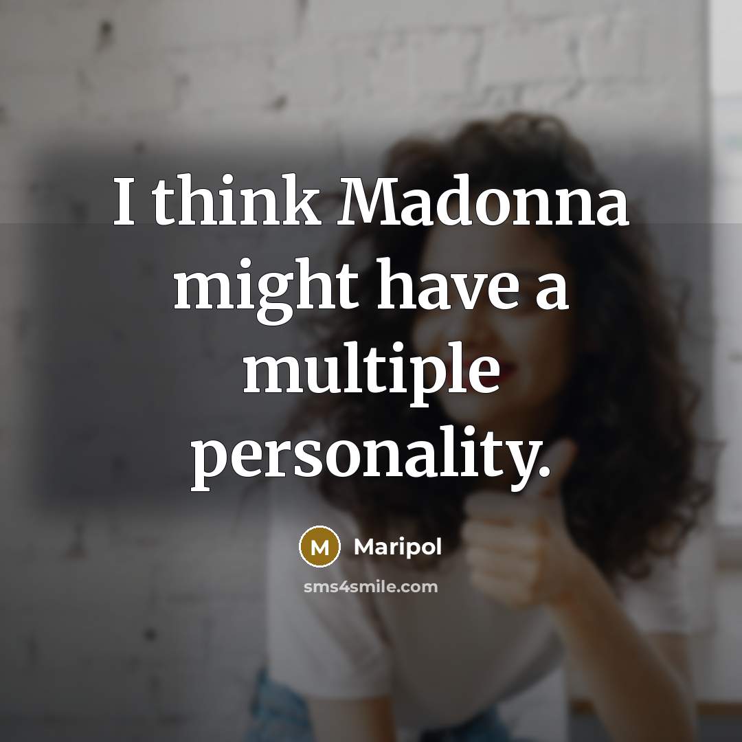 “I think Madonna might have a multiple personality.” quote by Maripol