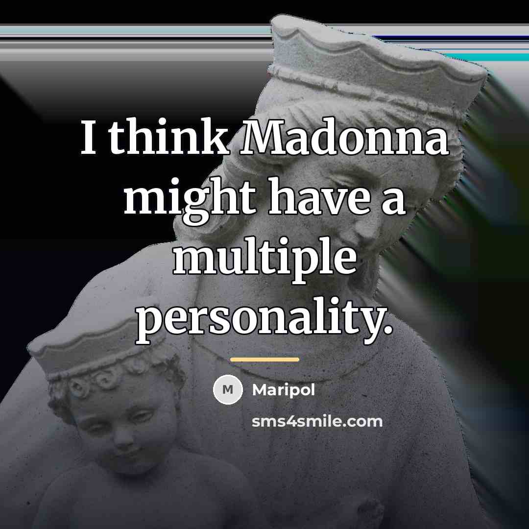 “I think Madonna might have a multiple personality.…” quote by Maripol