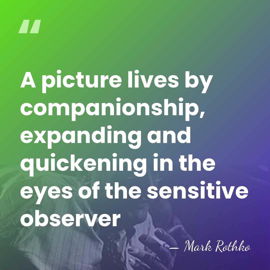A picture lives by companionship, expanding and quickening in the eyes of&hellip; - Mark Rothko